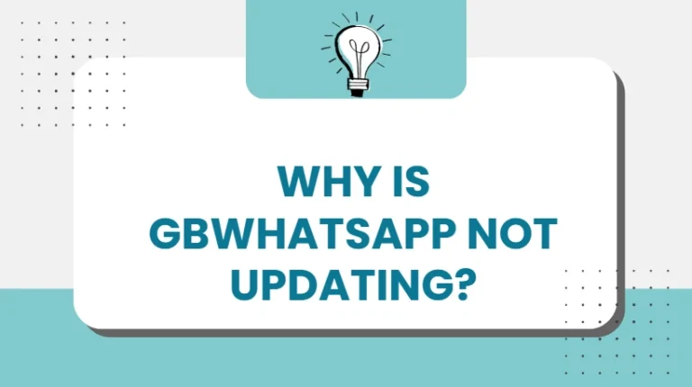 Why Is GBWhatsApp Not Updating?
